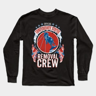 Confederate Statue Removal Crew Long Sleeve T-Shirt